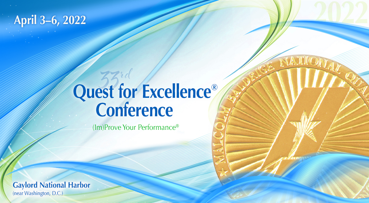 33rd Quest for Excellence Conference, April 3-6, 2022, Gaylord National Harbor (near Washington, D.C.)