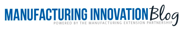 Manufacturing Innovation Blog Powered by the Manufacturing Extension Partnership