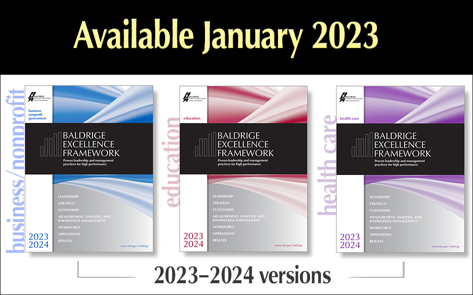 The 2023-2024 Baldrige Excellence Framework's available January 2023.