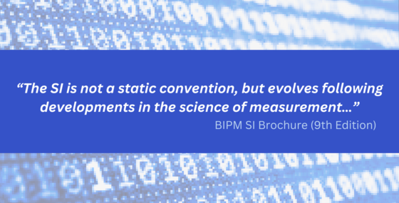 The SI is not a static convention, but evolves following developments in the science of measurement - BIPM SI Brochure (9th Edition)
