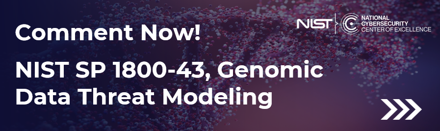 Comment Now! NIST SP 1800-43, Genomic Data Threat Modeling