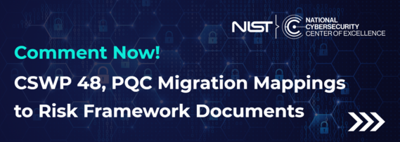 Comment Now! CSWP 48, PQC Migration Mappings to Risk Framework Documents
