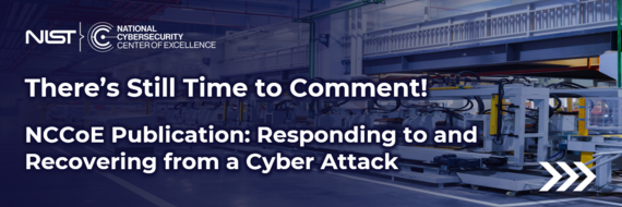 There's Still Time to Comment! NCCoE Publication: Responding to and Recovering from a Cyber Attack