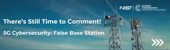 There's Still Time to Comment! 5G Cybersecurity: False Base Station