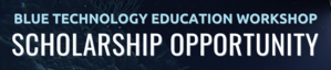 Blue Tech Education Workshop Scholarship
