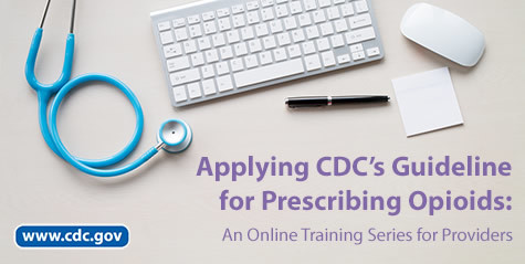 Applying CDC’s Guideline for Prescribing Opioids: An Online Training Series for Healthcare Providers