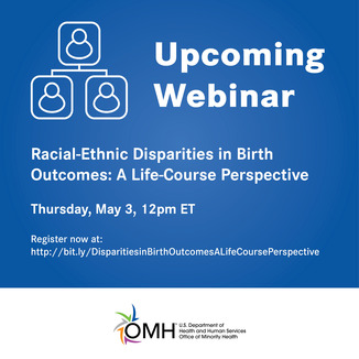 Upcoming webinar: Racial-Ethnic Disparities in Birth Outcomes: A Life-Course Perspective, May 3, 12 pm ET