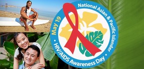 May 19 is National Asian and Pacific Islander HIV/AIDS Awareness Day