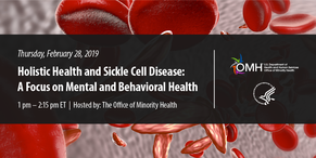 Feb 28, Holistic Health and Sickle Cell Disease webinar, 1 pm ET. Hosted by OMH. 