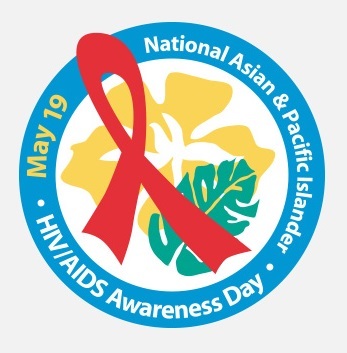 National Asian & Pacific Islander HIV/AIDS Awareness Day- May 19