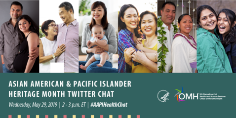 Asian American & Pacific Islander Heritage Month Twitter Chat, Wednesday, May 29, 2019, 2-3 pm ET. #AAPIHealthChat. 