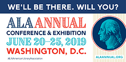 ALA Annual Conference & Exhibition. We'll Be There. Will You? June 20-25, Washington, DC