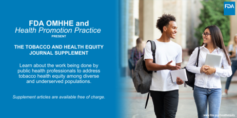 FDA OMHHE and Health Promotion Practice: Tobacco and Health Equity Journal Supplement. Articles are available free of charge.