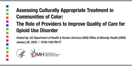Assessing Culturally Appropriate Treatment in Communities of Color. Hosted by HHS OMH. January 28, 12-1 pm ET.