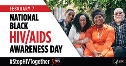 February 7: National Black HIV/AIDS Awareness Day. #StopHIVTogether. Let's stop HIV together. CDC.