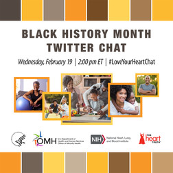 Black History Month Twitter Chat, February 19, 2 pm ET. #LoveYourHeart @minorityhealth