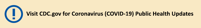 Visit CDC.gov for coronavirus (COVID-19) public health updates!