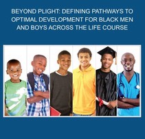 Cover for "Beyond Plight: Defining Pathways to Optimal Development for Black Men and Boys Across the Life Course"