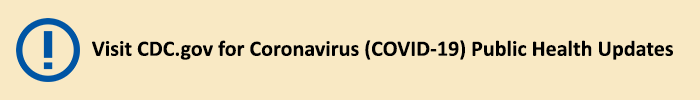 Visit CDC.gov for guidance and updates on the coronavirus (COVID-19)