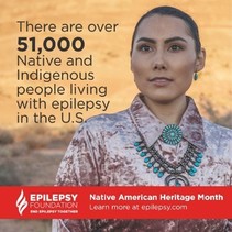 There are over 51,000 Native and Indigenous people living with epilepsy in the U.S. Epilepsy Foundation: epilepsy.com. Native American Heritage Month.