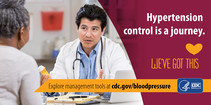 Hypertension control is a journey. We've Got This. Explore management tools at cdc.gov/bloodpressure