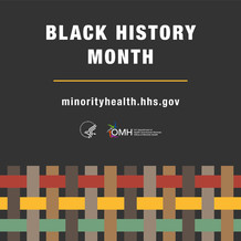 Black History Month. HHS OMH. minorityhealth.hhs.gov