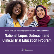 New FY2021 Funding Opportunity Announcement: National Lupus Outreach and Clinical Trial Education Program. HHS OMH.