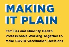 Making It Plain: Families and Minority Health Professionals Working Together to Make COVID-19 Vaccination Decisions