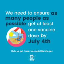 We need to ensure as many people as possible get at least one vaccine dose by July 4. WeCanDoThis.hhs.gov