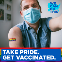 Take Pride. Get Vaccinated. We Can Do This. 