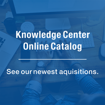Knowledge Center Online Catalog: See our newest acquisitions. 