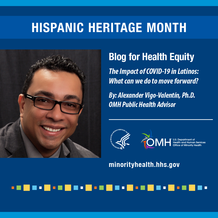 Hispanic Heritage Month Blog for Health Equity: Impact of COVID-19 in Latinos: What can we do to move forward?