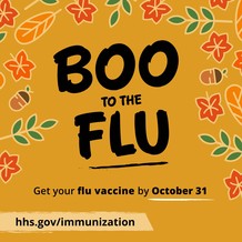 Boo to the Flu. Get your flu vaccine by October 31. hhs.gov/immunization