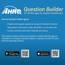 AHRQ Question Builder, an AHRQ app for digital healthcare. Download on Google Play or the Apple App Store. 