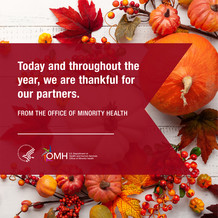 Today and throughout the year, we are thankful for our partners. From the Office of Minority Health. HHS. OMH. 