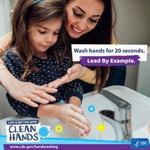 Wash hands for 20 seconds. Lead by Example. Life is Better with Clean Hands. cdc.gov/handwashing