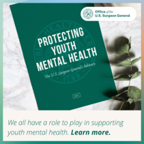 We all have a role to play in supporting youth mental health. Learn more: Protecting Youth Mental Health: U.S. Surgeon General's Advisory