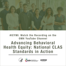 #ICYMI: Watch the Recording of the Advancing Behavioral Health Equity: National CLAS Standards in Action Webinar