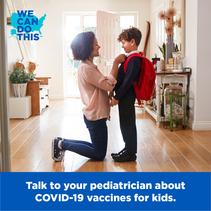 Talk to your pediatrician about COVID-19 vaccines for kids. We Can Do This. HHS. 