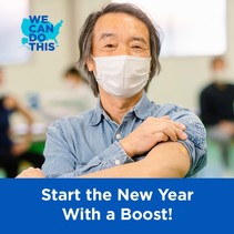 We Can Do This. Start the New Year With a Boost! Image shows an Asian man showing that he got his shot. 