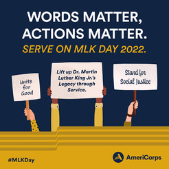 Words Matter. Actions Matter. Serve on MLK Day 2022. #MLKDay. AmeriCorps.