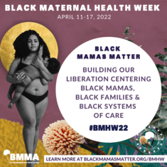 Black Maternal Health Week, April 11-17. Black Mamas Matter. #BMHW22