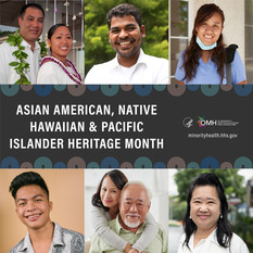 Asian American, Native Hawaiian & Pacific Islander Heritage Month. HHS OMH. minorityhealth.hhs.gov