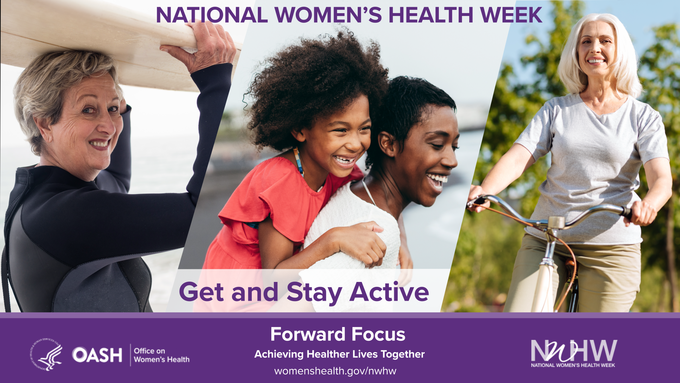 National Women's Health Week. Get and Stay Active. Forward Focus: Achieving Healthier Lives Together