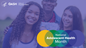 National Adolescent Health Month. HHS OASH. Banner shows three young people hanging out, smiling.