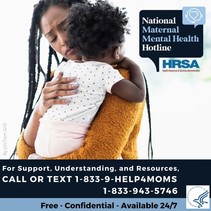 National Maternal Mental Health Hotline. Call or text 1-833-9-HELP4MOMS.