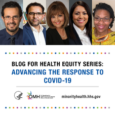 Blog for Health Equity Series: Advancing the Response to COVID-19. HHS OMH. 