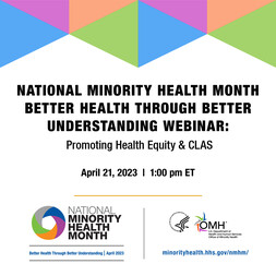 Better Health Through Better Understanding Webinar: Promoting Health Equity & CLAS on Friday, April 21, 1:00-2:00 p.m. ET 