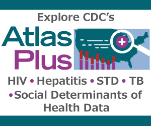 National Center for HIV, Viral Hepatitis, STD, and TB Prevention AtlasPlus 