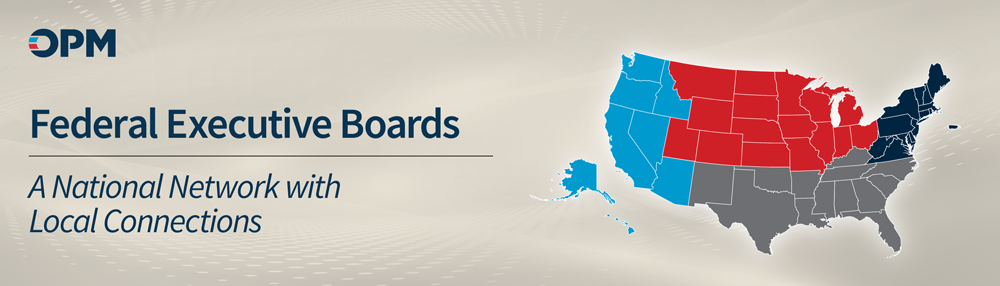 OPM Federal Executive Boards - A National Network with Local Connections